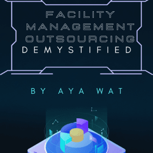 FACILITY MANAGEMENT OUTSOURCING DEMYSTIFIED - eBook by Aya Wat