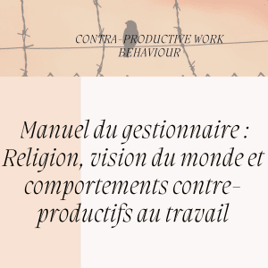 Manuel du gestionnaire : Religion, vision du monde et comportements contreproductifs au travail